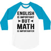 English Is Important But Math Is Importanter 3/4 Sleeve Shirt