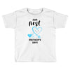 Our First Mother's Day! Baby Boy Toddler T-shirt