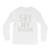 say my name Long Sleeve Shirts