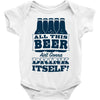 all this beer Baby Onesie