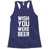 wish you were beer funny Racerback Tank