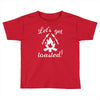 lets get toasted Toddler T-shirt