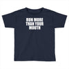 run more than your mouth Toddler T-shirt