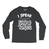 I Speak Fluent Show Tunes Long Sleeve Shirts