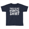 This Is My Hunting Shirt Toddler T-shirt