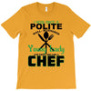 I Was One A Polite Well Mannered Young Lady And Then I Became A Chef T-Shirt