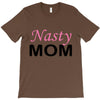 nasty mom T-Shirt
