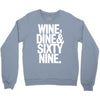 wine dine and 69 sixtynine funny Crewneck Sweatshirt