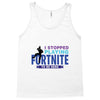 i Stopped Playing Fortnite To Be Here Tank Top