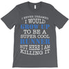 i never dreamed i would grow up to be a super cool runner but here i a T-Shirt
