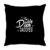 the daddy of all daddies Throw Pillow