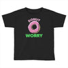 donut worry Toddler T-shirt