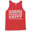gaming makes me happy you not so much Tank Top