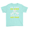 no pain no gain shut up and train Youth Tee