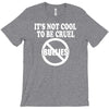 it's not cool to be cruel no bullies T-Shirt