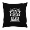 I've Been Called A Lot Of Names But Legend Is My Favorite Throw Pillow