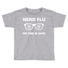 nerd flu no one is safe Toddler T-shirt
