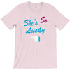 she's so lucky T-Shirt