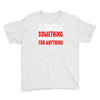 stand for something Youth Tee