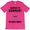 sarcastic comment loading T-Shirt