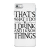 that what i do i drink and i know things iPhone 7 Case
