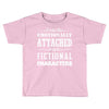 i am too emotionally attached to fictional characters Toddler T-shirt
