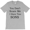 you don's scare me i have two sons T-Shirt
