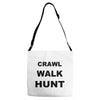 crawl walk hunt Adjustable Strap Totes