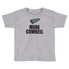 more cowbell (2) Toddler T-shirt