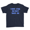 i need a hug  but don't touch me Youth Tee