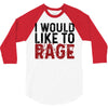 I WOULD LIKE TO RAGE 3/4 Sleeve Shirt