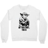 my yoda shirt, this is Crewneck Sweatshirt