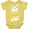 do not wait life goes faster than you think Baby Bodysuit