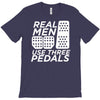 real men use 3 pedals T-Shirt