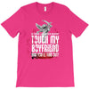 Life After Death Touch My Boyfriend And Find Out T-Shirt