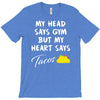 my head says gym but my heart say tacos T-Shirt