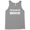 you can call me queen b Tank Top