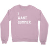 i want summer Crewneck Sweatshirt