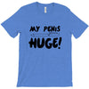 my pen is huge T-Shirt