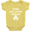 irish you were naked funny t shirt Baby Onesie