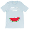 Don't Eat Watermelon Seeds T-Shirt