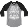 Real Kings Are Born On November 16 3/4 Sleeve Shirt