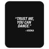 Trust Me Yo Can Dance - Vodka Mousepad