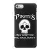 pirates only want you for your booty iPhone 7 Case