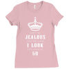 Don't Be Jealous Just Because Look This Good At 50 Ladies Fitted T-Shirt