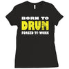 born to drum forced to work Ladies Fitted T-Shirt