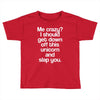 me crazy Toddler T-shirt