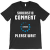 sarcastic comment loading T-Shirt