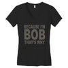 bicause im bob Women's V-Neck T-Shirt