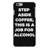 step aside coffee   alcohol is here iPhone 6 Plus/6s Plus Case